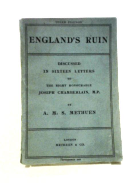 England's Ruin, Discussed In Sixteen Letters To The Right Honourable Joseph Chamberlain, M.P von Methuen