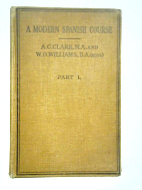 A Modern Spanish Course: Part I By A. C. Clark and W. O. Williams