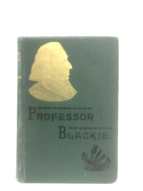 The Life of Professor John Stuart Blackie By John G. Duncan (Ed.)