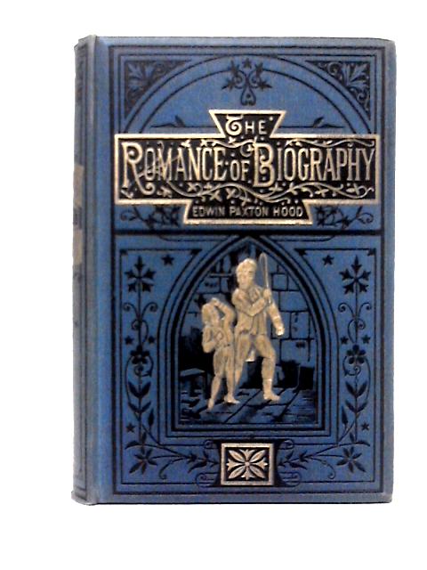 The Romance Of Biography von Edwin Paxton Hood