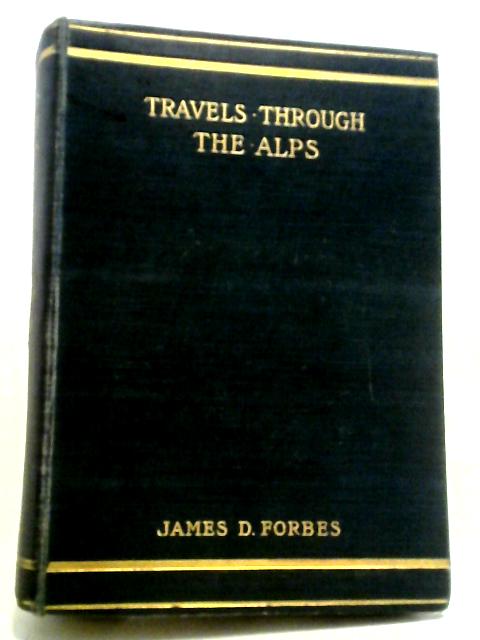 Travels Through The Alps. By James D. Forbes