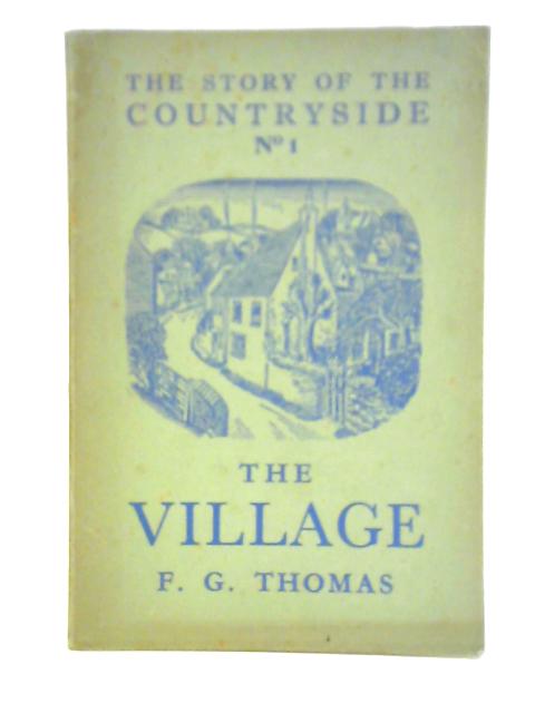 The Village: The Story of the Countryside - No. I von F. G. Thomas