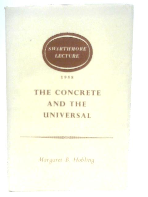 The Concrete and the Universal - The Swarthmore Lecture 1958 By Margaret, B. Hobling