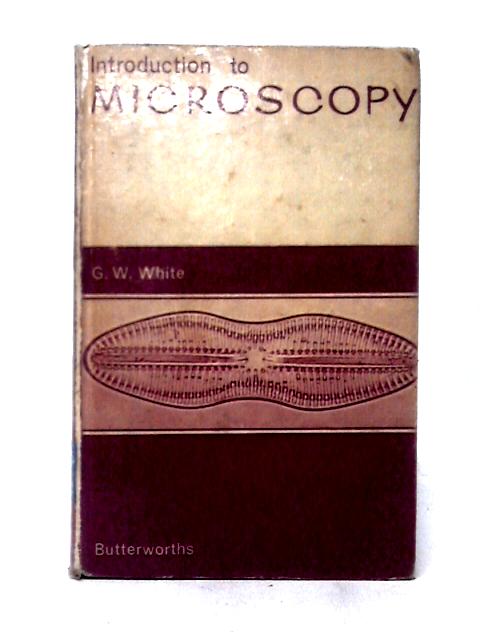 Introduction to Microscopy By G. W. White