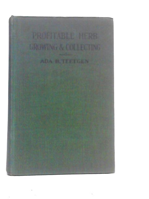 Profitable Herb Growing and Collecting By Ada B.Teetgen