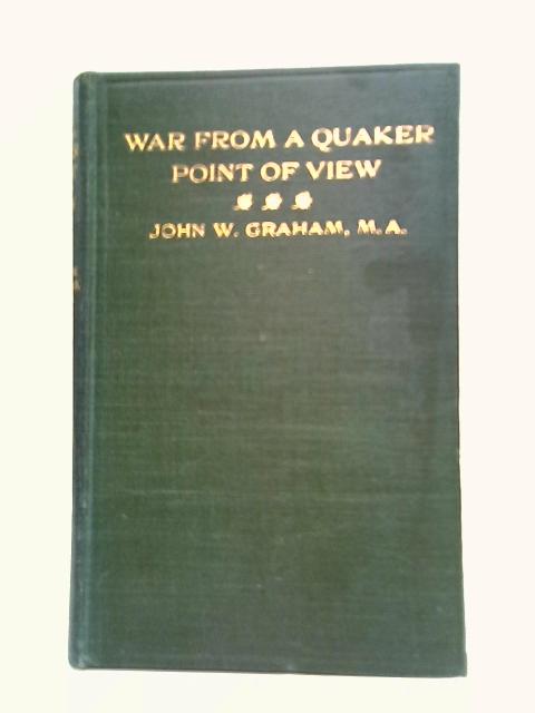 War, From A Quaker Point Of View By John W. Graham