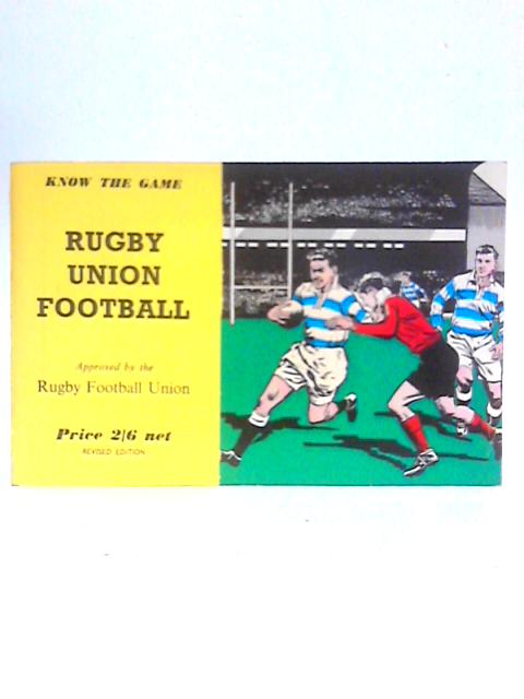 Know The Game: Rugby Union Football By Rugby Football Union