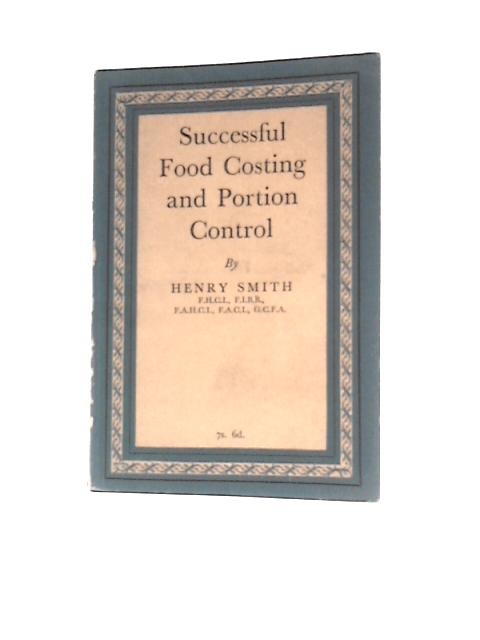 Successful Food Costing And Portion Control: A Modern Guide To Profitable Catering Management (Successful Catering Series) By Henry Smith