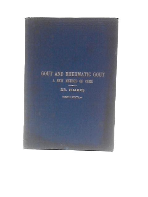 Gout and Rheumatic Gout - A New Method of Cure By John W.Foakes