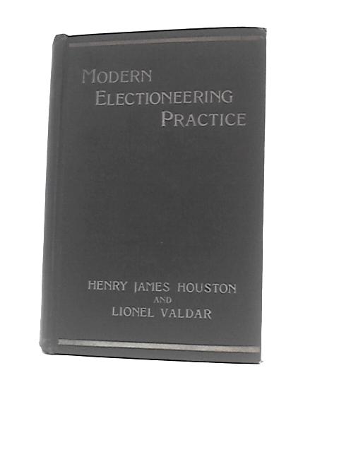 Modern Electioneering Practice von Henry James Houston & L.Valdar