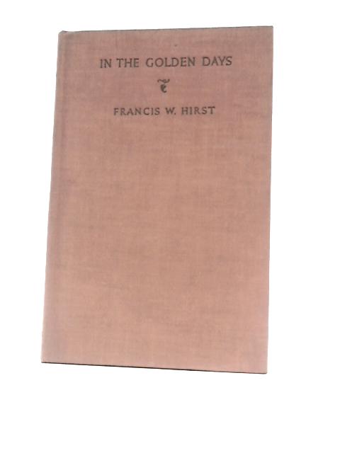 In the Golden Days von Francis W. Hirst