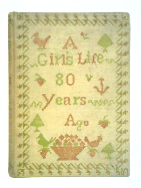 A Girl's Life Eighty Years Ago: Selections From The Letters Of Eliza Southgate Bowne von Eliza Southgate Bowne