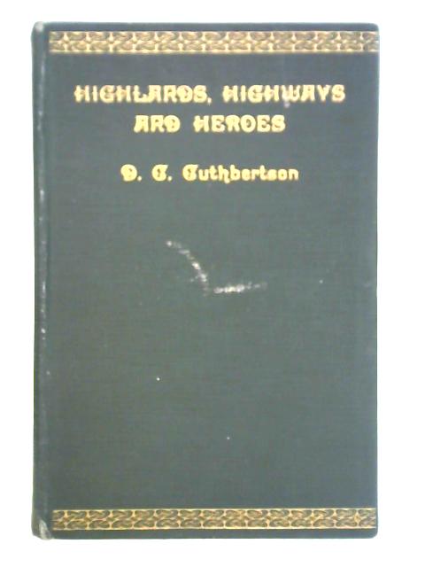 Highlands, Highways and Heroes, Or Wanderings In The Westlands By D. C. Cuthbertson