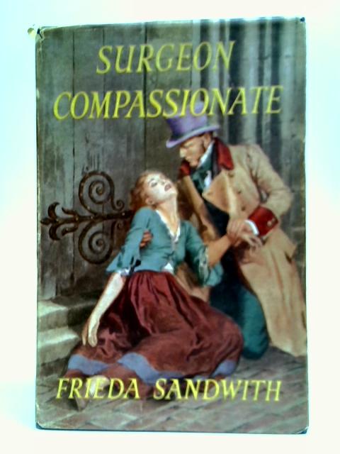 Surgeon Compassionate: The Story of Dr William Marsden By Frieda Sandwith