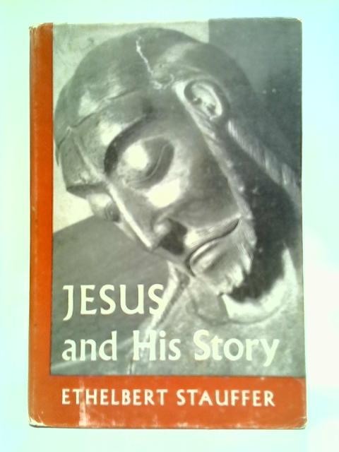 Jesus And His Story By Ethelbert Stauffer