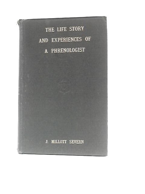 The Life Story And Experiences Of A Phrenologist By J. Millott Severn