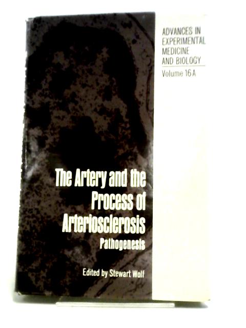 The Artery and the Process of Arteriosclerosis Volume 16A von Stewart Wolf (ed.)