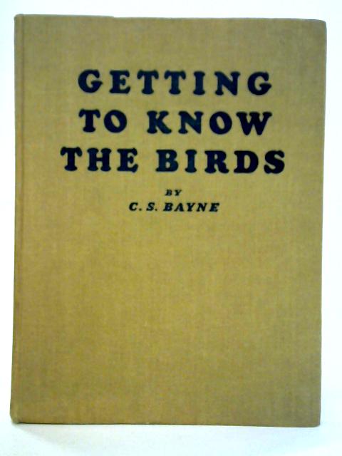Getting to Know the Birds By C. S. Bayne