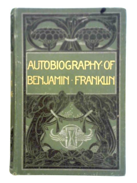 The Autobiography of Benjamin Franklin By Benjamin Franklin