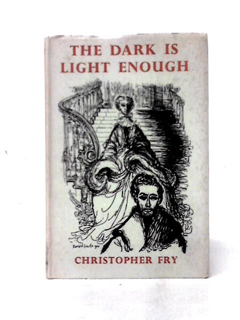 The Dark is Light Enough By Christopher Fry