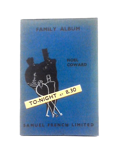 Family Album A Victorian Comedy With Music By Noel Coward