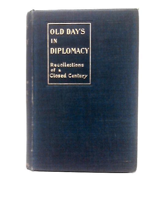 Old Days in Diplomacy. Recollections of a Closed Century By Charlotte Anne Albinia Disbrowe