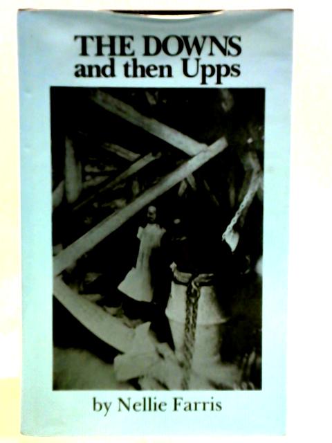 The Downs and Then Upps: A Story of South Wiltshire In The Opening Years Of Twentieth Century von Nellie Farris