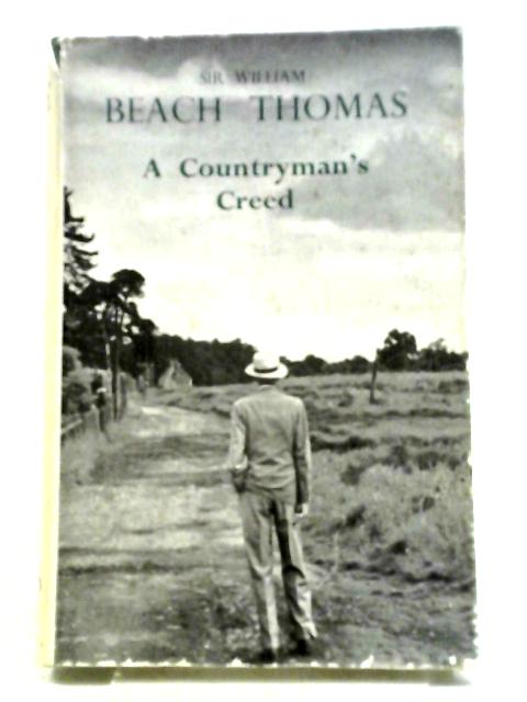 A Countryman's Creed By Sir William Beach Thomas