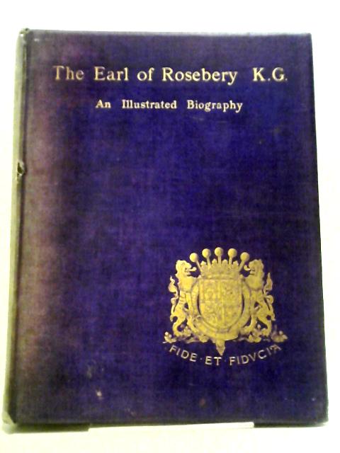 The Earl of Rosebery K.G. An Illustrated Biography par Janet Stoddart