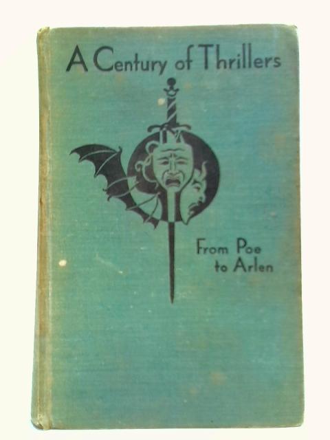 A Century of Thrillers: From Poe to Arlen By james Agate (Foreword)