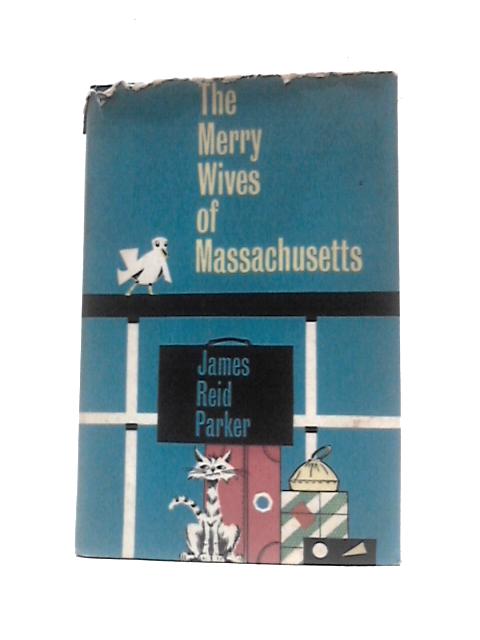 The Merry Wives of Massachusetts By James Reid Parker