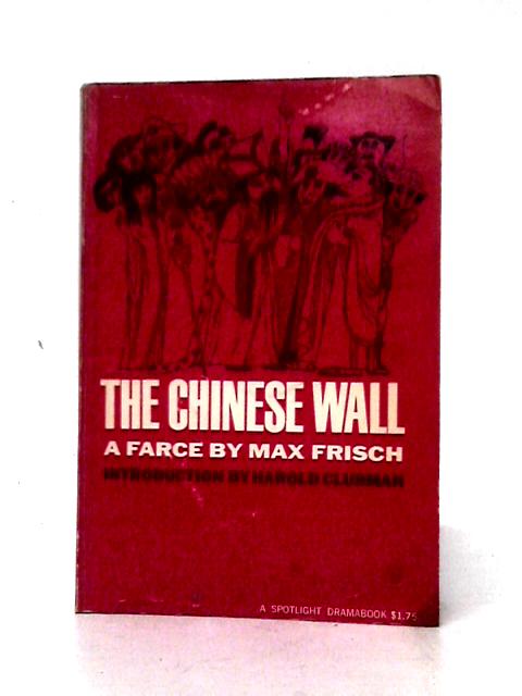 The Chinese Wall: (Die Chinesische Mauer) (A Spotlight Dramabook, Sd3) By Max Frisch