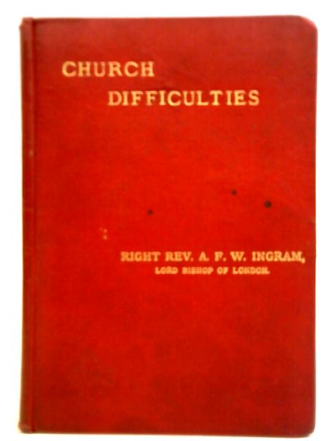 Church Difficulties By A. F. Winnington Ingram