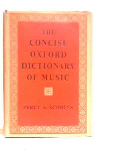 The Concise Oxford Dictionary of Music By Percy A.Scholes