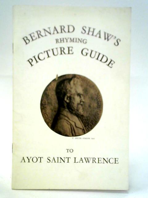 Bernard Shaw's Rhyming Picture Guide To Ayot Saint Lawrence By George Bernard Shaw