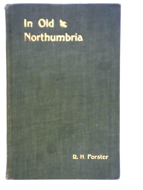 In Old Northumbria von R. H. Forster