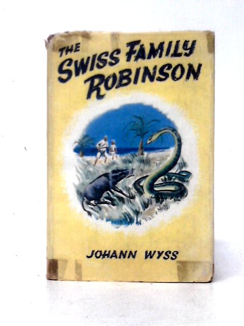 The Swiss Family Robinson By Johann R. Wyss