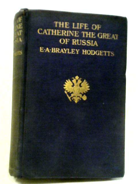 The Life of Catherine the Great of Russia par E A Hodgetts