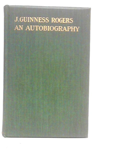 J Guinness Rogers: An Autobiography von J.Guinness Rogers