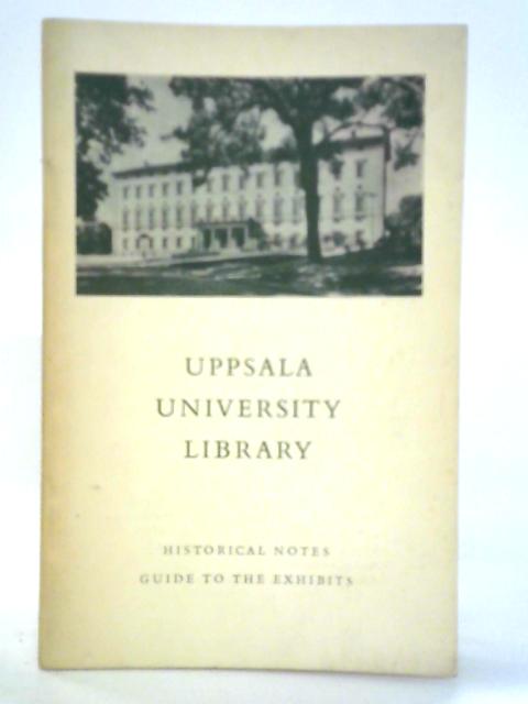 Uppsala University Library - Historical Notes, Guide to the Exhibits von Unstated