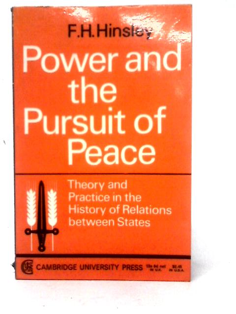 Power and the Pursuit of Peace: Theory and Practice in the History of Relations Between States (New Ed) [Paperback] By F. H. Hinsley