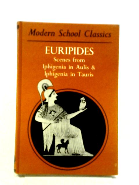 Scenes From Euripides' Iphigenia in Aulis and Iphigenia In Tauris By E. C. Kennedy