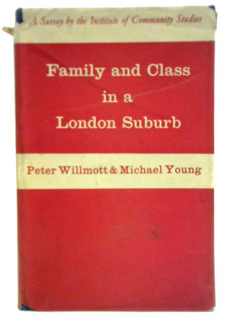 Family and Class in a London Suburb By Peter Willmott and Michael Young