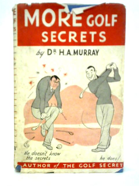 More Golf Secrets By Dr. H. A. Murray