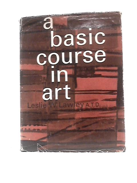 A Basic Course In Art By Leslie William Lawley