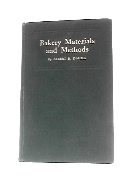 Bakery Materials and Methods - A Book For Every Baker And Confectioner By Albert R. Daniel