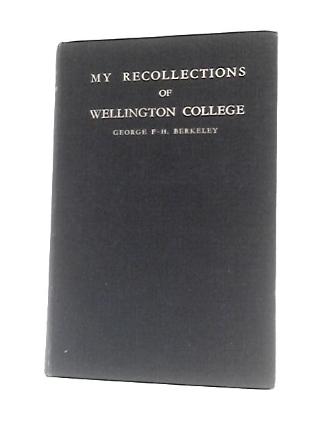 My Recollections of Wellington College. von George F-H Berkeley