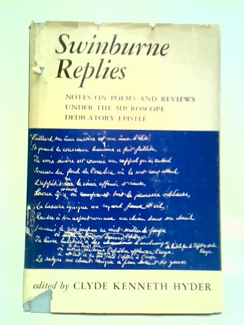 Swinburne Replies: Notes on Poems and Reviews, Under The Microscope, Dedicatory Epistle By Clyde Kenneth Hyder (Editor)