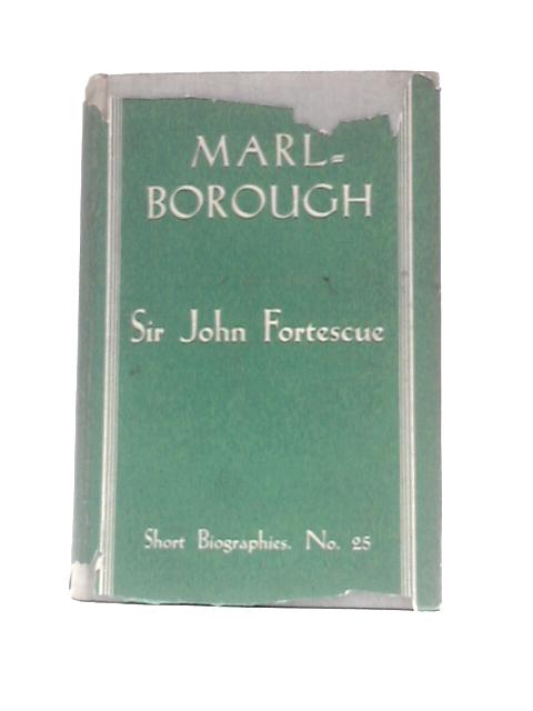 Marlborough (Short Biographies - No. 25) By The Hon. Sir John Fortescue