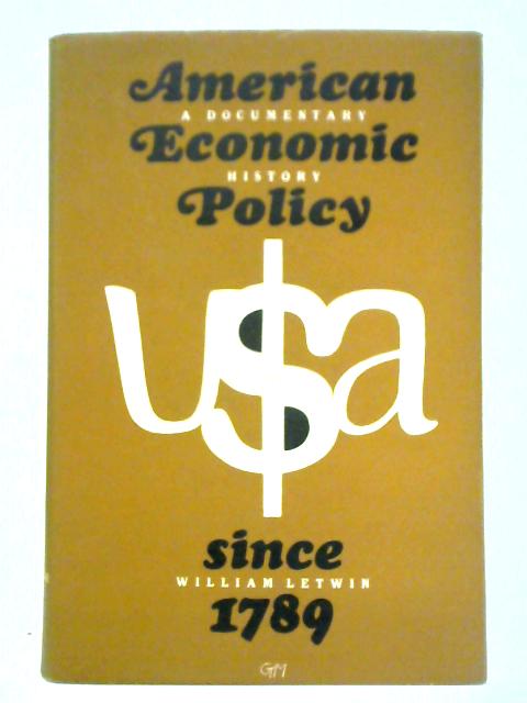 A Documentary History Of American Economic Policy Since 1789 By William Letwin (Ed.)